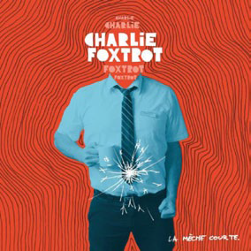 Charlie Foxtrot - La mèche courte